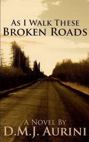 As I Walk These Broken Roads de D. Mj Aurini