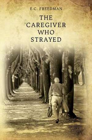 The Caregiver Who Strayed de E. C. Freedman