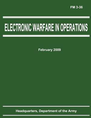 Electronic Warfare in Operations (FM 3-36) de Department Of the Army