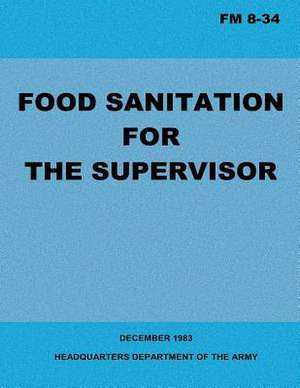 Food Sanitation for the Supervisor (FM 8-34) de Department Of the Army