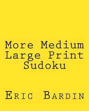 More Medium Large Print Sudoku de Eric Bardin