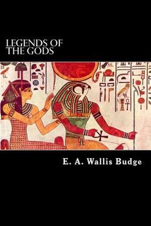 Legends of the Gods de E. A. Wallis Budge