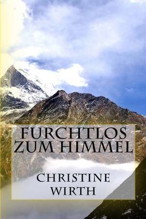 Furchtlos Zum Himmel de Christine Wirth