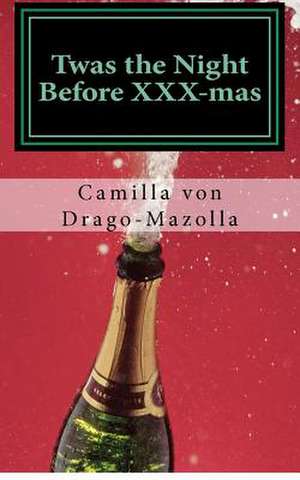 Twas the Night Before XXX-Mas de Mrs Camilla Von Drago-Mazolla