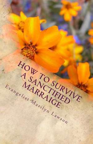 How to Survive a Sanctified Marriage de Mrs Evangelist Marilyn Lawson