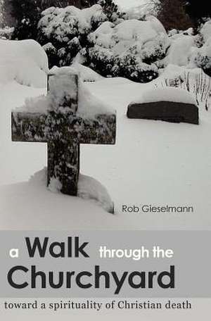 A Walk Through the Churchyard de Rob Gieselmann