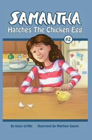 Samantha Hatches the Chicken Egg de Daisy Griffin