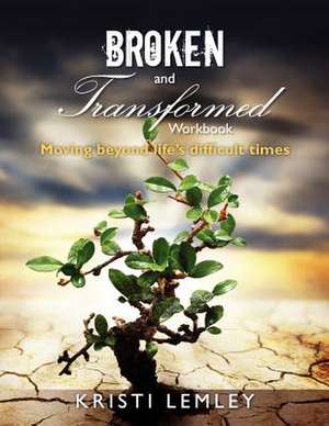 Broken and Transformed Workbook de Kristi Lemley