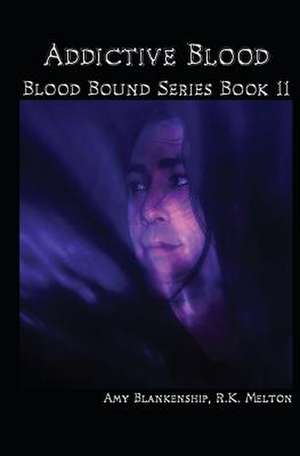 Addictive Blood - Blood Bound Series Book 11 de Amy Blankenship