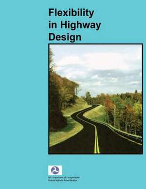 Flexibility in Highway Design de U. S. Department of Transportation