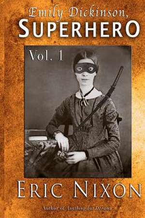 Emily Dickinson, Superhero - Vol. 1 de Eric Nixon