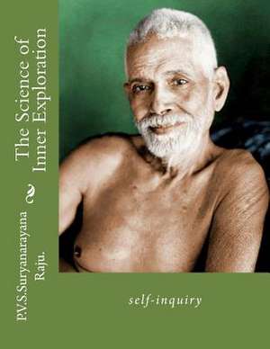 The Science of Inner Exploration de MR P. V. S. Suryanarayana Raju Raju