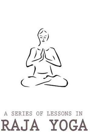 A Series of Lessons in Raja Yoga de Yogi Ramacharaka