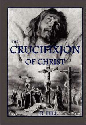 The Crucifixion of Christ de D. H. Hill