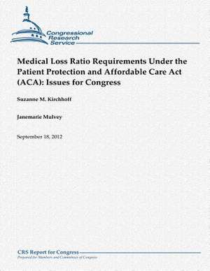 Medical Loss Ratio Requirements Under the Patient Protection and Affordable Care ACT (ACA) de Suzanne M. Kirchhoff