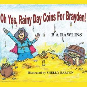 Oh Yes, Rainy Day Coins for Brayden! de Brenda a. Rawlins