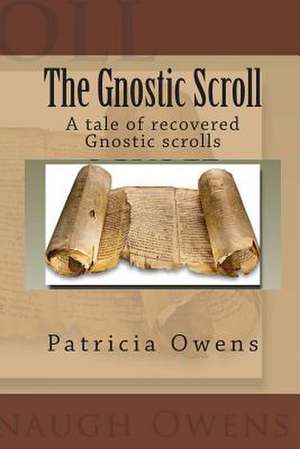 The Gnostic Scroll de Patricia Cavanaugh Owens