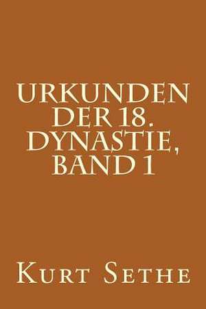 Urkunden Der 18. Dynastie, Band 1 de Kurt Sethe