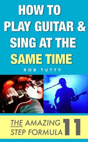 How to Play Guitar and Sing at the Same Time de R. Tutty