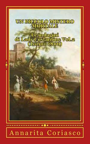 Un Piccolo Mistero Mortale - Le Indagini Di Lady Costantine Vol.2 (Torino 1806) de Annarita Coriasco