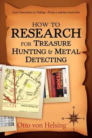 How to Research for Treasure Hunting and Metal Detecting de Von Helsing, Otto