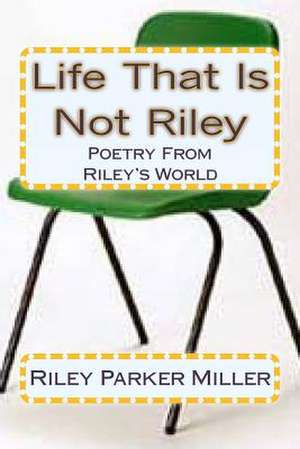 Life That Is Not Riley de Riley Parker Miller