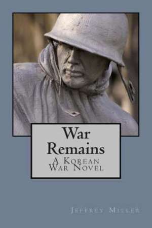 War Remains, a Korean War Novel: Search Engine Optimisation and Internet Marketing Made Easy de Jeffrey Miller