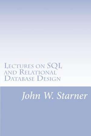 Lectures on SQL and Relational Database Design de John W. Starner