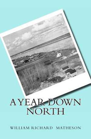 A Year Down North de MR William R. Matheson