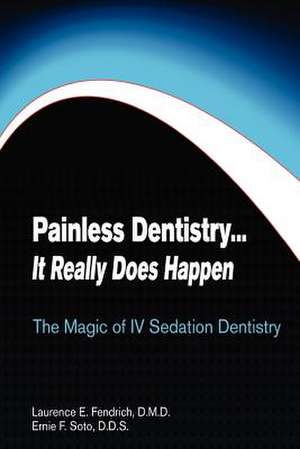 Painless Dentistry... It Really Does Happen de Laurence E. Fendrich