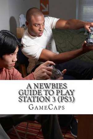 A Newbies Guide to Play Station 3 (Ps3) de Gamecaps