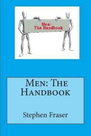 Men: The Handbook de Stephen B. Fraser