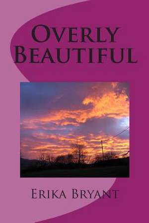 Overly Beautiful de Erika Bryant