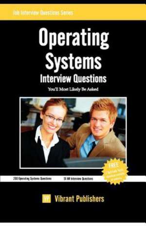 Operating Systems Interview Questions You'll Most Likely Be Asked: Tips, Tricks, How-Tos, and Feature Cars! de Vibrant Publishers