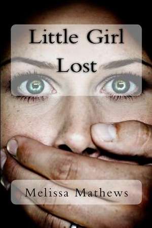 Little Girl Lost de Mrs Melissa S. Mathews