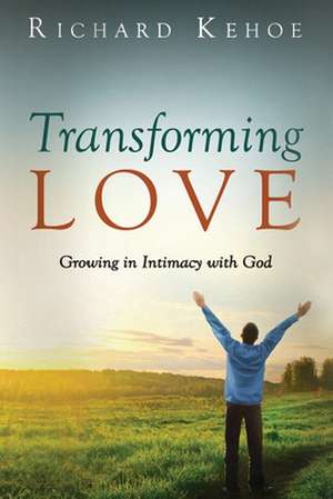 Transforming Love de Richard Kehoe