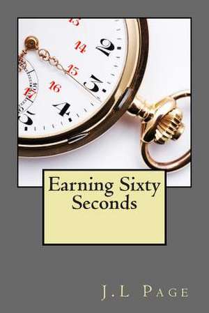 Earning Sixty Seconds de J. L. Page