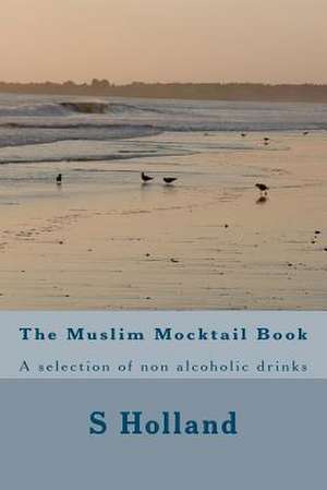 The Muslim Mocktail Book de S. Holland