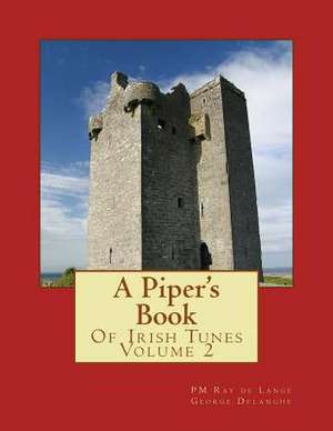 A Piper's Book of Irish Tunes Volume 2 de Pm Ray De Lange