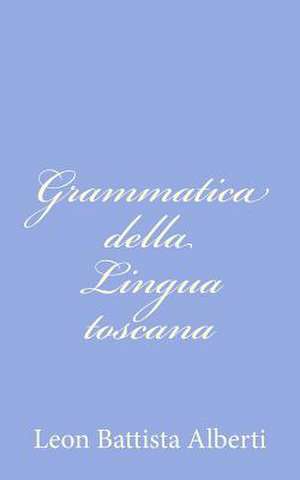 Grammatica Della Lingua Toscana de Leon Battista Alberti