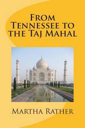 From Tennessee to the Taj Mahal de Martha Rather