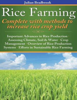 Rice Farming Complete with Methods to Increase Rice Crop Yield de Julian Bradbrook