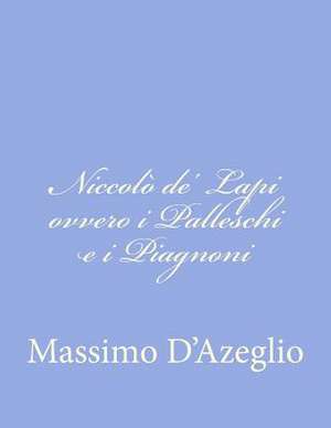 Niccolo de' Lapi Ovvero I Palleschi E I Piagnoni de Massimo Dazeglio