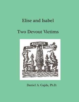 Elise and Isabel, Two Devout Victims de Daniel a. Gajda