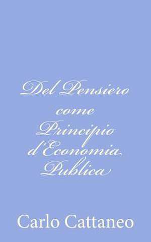 del Pensiero Come Principio D'Economia Publica de Carlo Cattaneo