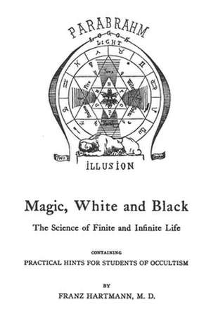 Magic, White and Black de Franz Hartmann M. D.