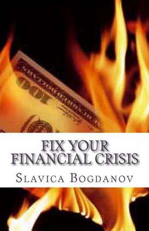 Fix Your Financial Crisis de Slavica Bogdanov