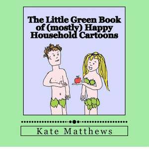 The Little Green Book of (Mostly) Happy Household Cartoons de Kate Matthews