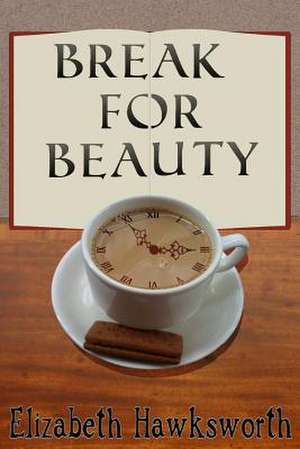 Break for Beauty de Elizabeth Hawksworth