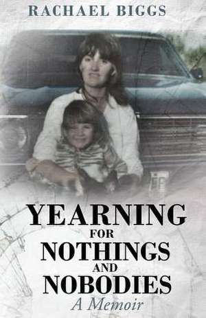 Yearning for Nothings and Nobodies de Rachael Biggs